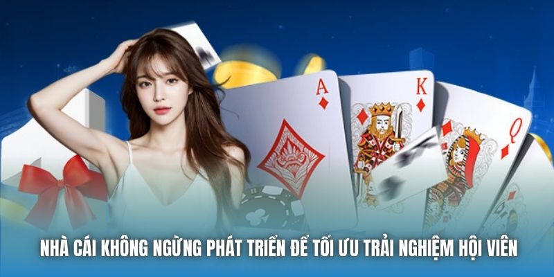 Nhà cái không ngừng phát triển để tối ưu trải nghiệm hội viên